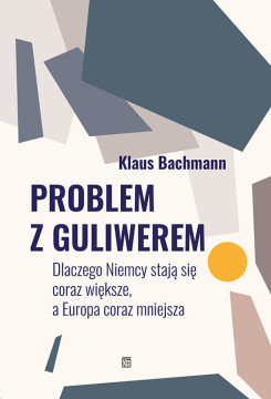 okładka Problem z Guliwerem. Dlaczego Niemcy stają się coraz większe, a Europa coraz mniejsza książka | Bachmann Klaus
