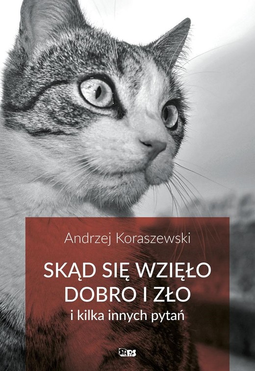 okładka Skąd się wzięło dobro i zło i kilka innych pytań książka | Andrzej Koraszewski