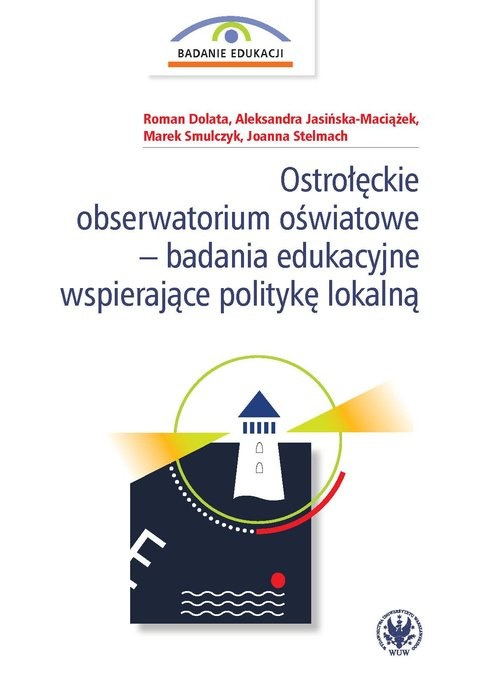 okładka Ostrołęckie obserwatorium oświatowe - badania edukacyjne wspierające politykę lokalną książka | Jasińska-Maciążek Aleksandra, Dolata Roman