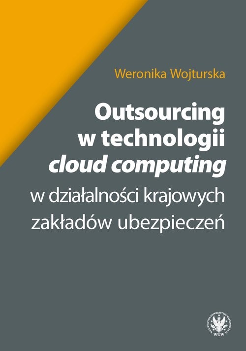 okładka Outsourcing w technologii "cloud computing" w działalności krajowych zakładów ubezpieceń książka | Wojturska Weronika