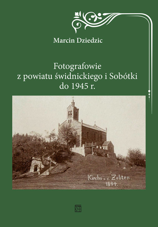 okładka Fotografowie z powiatu świdnickiego i Sobótki do 1945 r. książka | Marcin Dziedzic