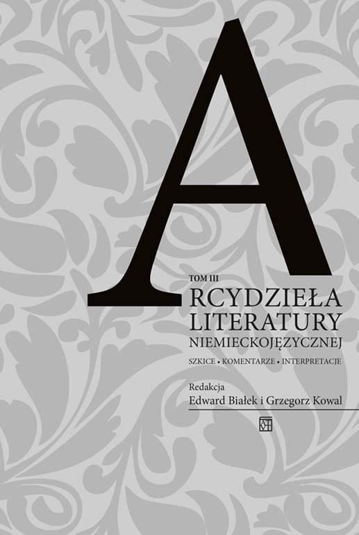okładka Arcydzieła literatury niemieckojęzycznej. Szkice – komentarze – interpretacje Tom 3 książka | Edward Białek, Kowal Grzegorz