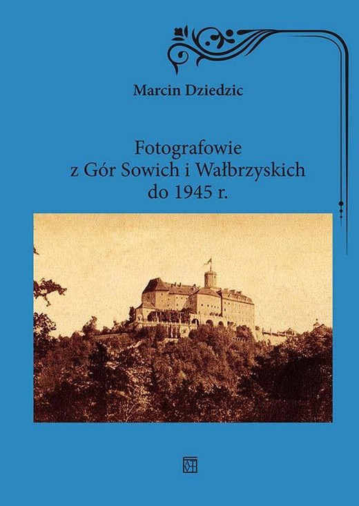 okładka Fotografowie z Gór Sowich i Wałbrzyskich do 1945 r. książka | Marcin Dziedzic