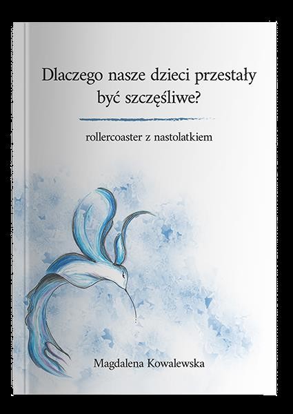 okładka Dlaczego nasze dzieci przestały być szczęśliwe? Rollercoaster z nastolatkiem książka | Kowalewska Magdalena