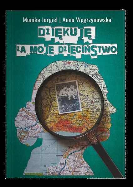 okładka Dziękuję za moje dzieciństwo książka | Anna Węgrzynowska, Jurgiel Monika