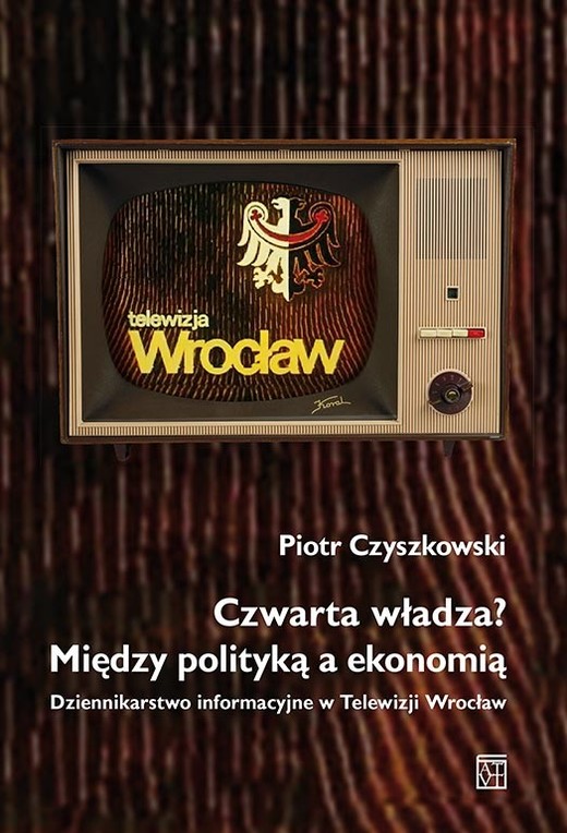 okładka Czwarta władza? Między polityką a ekonomią książka | Czyszkowski Piotr