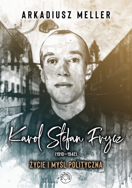okładka Karol Stefan Frycz 1910-1942  Życie i myśl polityczna książka | Arkadiusz Meller