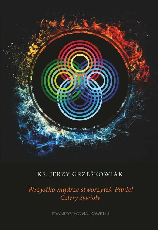 okładka Wszystko mądrze stworzyłeś Panie! Cztery żywioły książka | Jerzy Grześkowiak