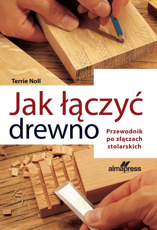 okładka Jak łączyć drewno. Przewodnik po złączach stolarskich książka | Noll Terrie
