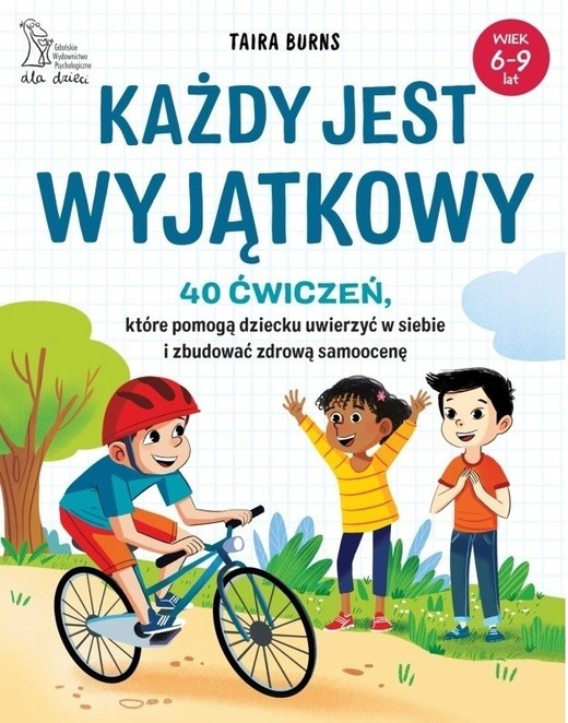 okładka Każdy jest wyjątkowy. 40 ćwiczeń, które pomogą dziecku uwierzyć w siebie i zbudować zdrową samoocenę książka | Burns Taira