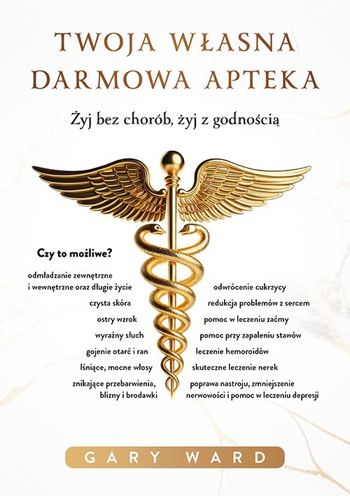 okładka Twoja własna darmowa apteka. Żyj bez chorób, żyj z godnością książka | Ward Gary