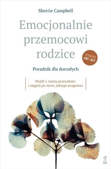 okładka Emocjonalnie przemocowi rodzice Poradnik dla dorosłychWyjdź z cienia przeszłości i sięgnij po życie, jakiego pragniesz książka | Sherrie Campbell