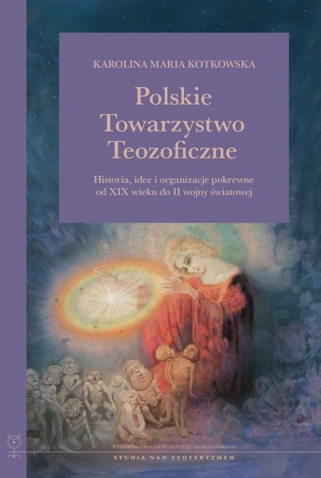 okładka Polskie Towarzystwo Teozoficzne. Historia, idee i organizacje pokrewne od XIX w. do II wojny światowej książka | Kotkowska KarolinaMaria