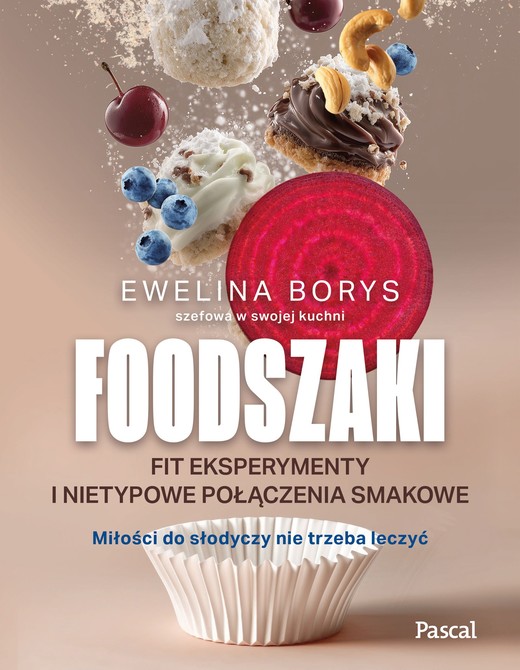 okładka Foodszaki. Fit eksperymenty i nietypowe połączenia smakowe książka | Borys Ewelina