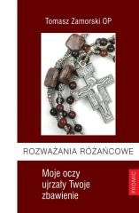okładka Rozważania różańcowe. Moje oczy ujrzały ... książka | Tomasz ZamorskiOP