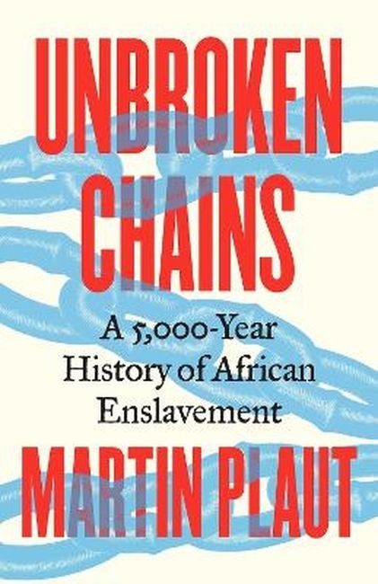 okładka Unbroken Chains. A 5,000.Year History of African Enslavement książka | Martin Plaut