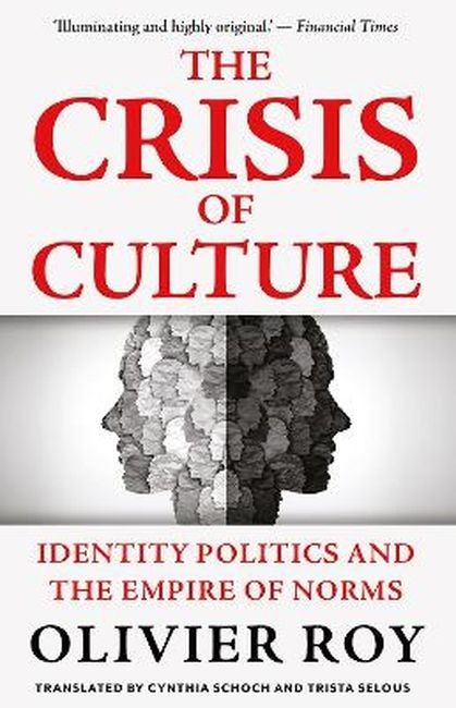 okładka The Crisis of Culture. Identity Politics and the Empire of Norms książka | Olivier Roy