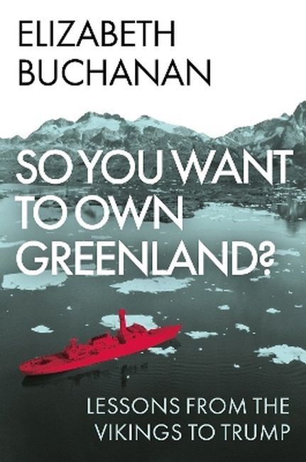 okładka So You Want to Own Greenland? Lessons from the Vikings to Trump książka | Elizabeth Buchanan