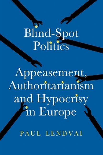 okładka Blind.Spot Politics: Appeasement, Authoritarianism and Hypocrisy in Europe książka | Paul Lendvai