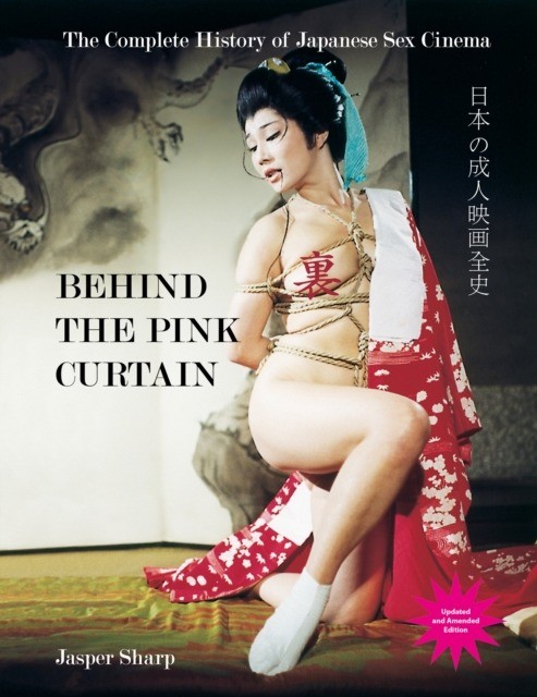 okładka Behind The Pink Curtain. The Complete History of Japanese Sex Cinema książka | Jasper Sharp
