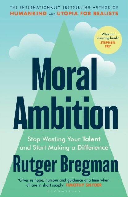 okładka Moral Ambition. Stop Wasting Your Talent and Start Making a Difference książka | Rutger Bregman