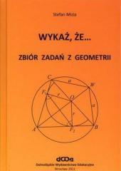 okładka Wykaż, że... Zbiór zadań z geometrii książka | Stefan Mizia