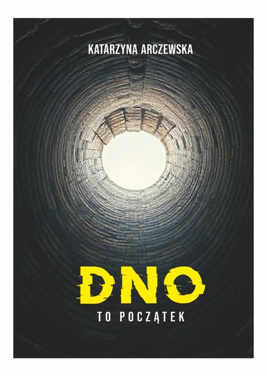 okładka Dno To Początek książka | Arczewska Katarzyna