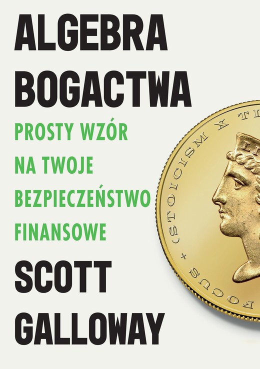 okładka Algebra bogactwa. Prosty wzór na twoje bezpieczeństwo finansowe książka | Scott Galloway