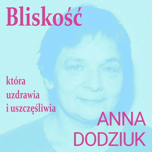 okładka Bliskość, która  uzdrawia i uszczęśliwia audiobook | MP3 | Anna Dodziuk