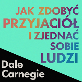 okładka Jak zdobyć przyjaciół i zjednać sobie ludzi audiobook | MP3 | Dale Carnegie
