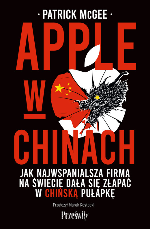 okładka Apple w Chinach. Jak najwspanialsza firma świata dała się złapać w chińską pułapkę książka | Patrick McGee