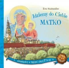 okładka Idziemy do Ciebie Matko książka | Ewa Stadtmuller