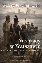 okładka Austriacy w Warszawie książka | Walery Przyborowski