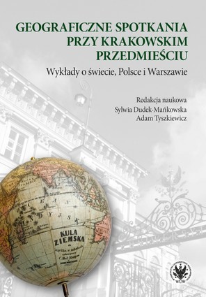 okładka Geograficzne spotkania przy Krakowskim Przedmieściu: wykłady o świecie, Polsce i Warszawie książka | Dudek-Mańkowska Sylwia, Tyszkiewicz Adamred.