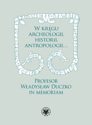 okładka W kręgu archeologii, historii, antropologii… Profesor Władysław Duczko in memoriam książka | Beata Jankowiak-Konik, Kollinger Karolred.