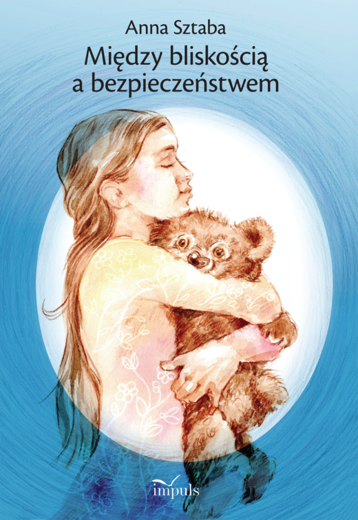 okładka Między bliskością a bezpieczeństwem Wybór opowiadań dla dzieci w wieku przedszkolnym i wczesnoszkolnym z zakresu profilaktyki wykorzystywania seksualnego książka | Anna Sztaba