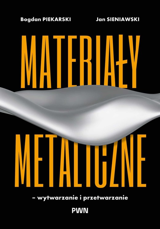 okładka Materiały metaliczne – wytwarzanie i przetwarzanie książka | Jan Sieniawski, Piekarski Bogdan