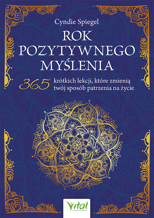 okładka Rok pozytywnego myślenia. 365 krótkich lekcji, które zmienią twój sposób patrzenia na życie książka | Cyndie Spiegel