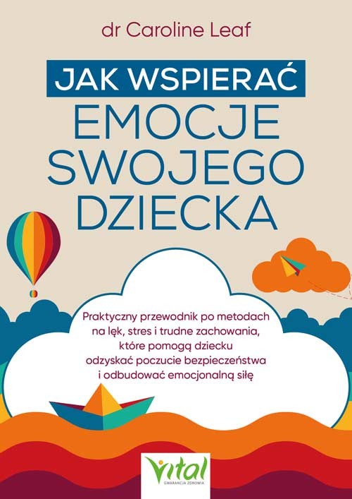 okładka Jak wspierać emocje swojego dziecka książka | Caroline Leaf