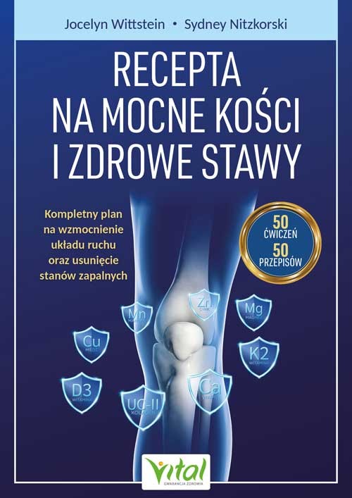 okładka Recepta na mocne kości i zdrowe stawy. Kompleksowy plan wzmacniania mięśni i kości oraz redukcji stanów zapalnych książka | Jocelyn Wittstein, Sydney Nitzkorski