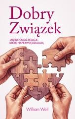okładka Dobry Związek. Jak budować relacje, które... książka | William Weil