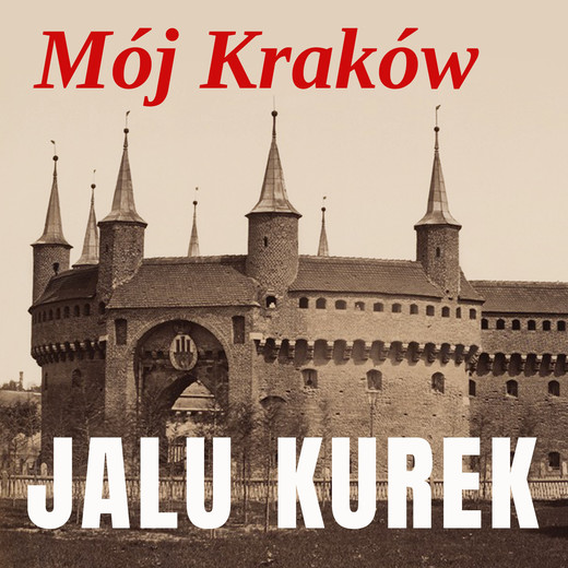 okładka Mój Kraków audiobook | MP3 | Jalu Kurek