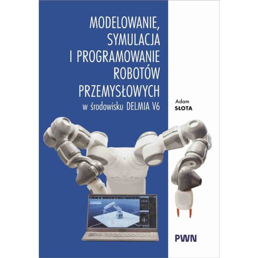 okładka Modelowanie, symulacja i programowanie robotów przemysłowych w środowisku Delmia V6 ebook | epub, mobi | Adam Słota