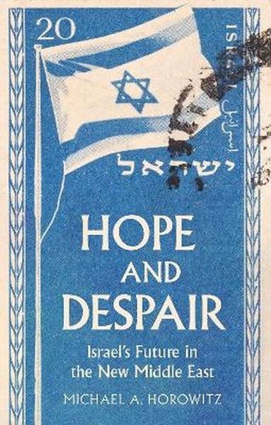 okładka Hope and Despair. Israel's Future in the New Middle East książka | Michael A.Horowitz