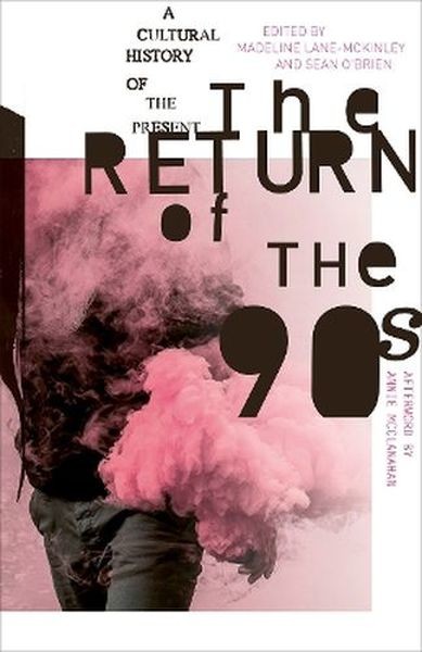 okładka The Return of the 90s. A Cultural History of the Present książka | Madeline Lane-McKinley