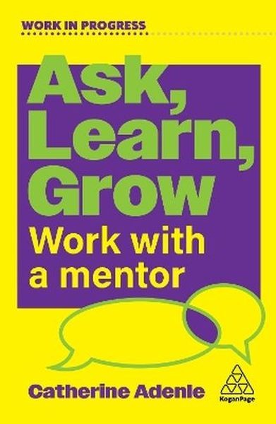 okładka Ask, Learn, Grow. Work With a Mentor książka | Catherine Adenle