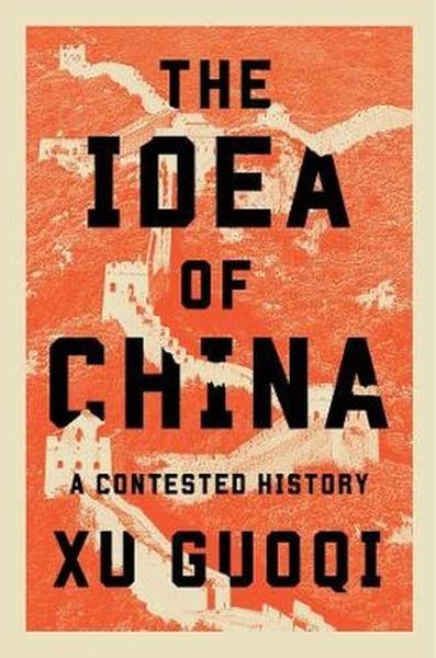okładka The Idea of China. A Contested History książka | Guoqi Xu