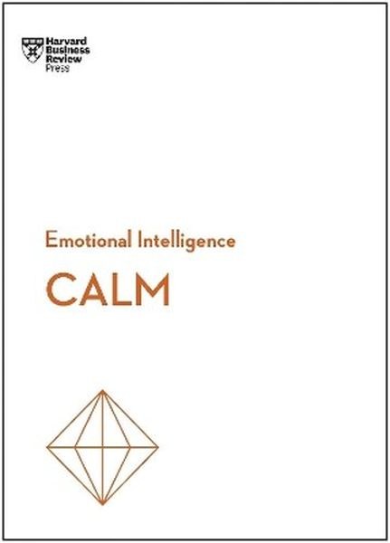 okładka Calm. HBR Emotional Intelligence Series książka | Opracowanie zbiorowe