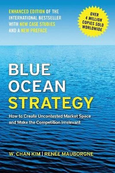 okładka Blue Ocean Strategy, Enhanced Edition. How to Create Uncontested Market Space and Make the Competition Irrelevant książka | Chan KimW.