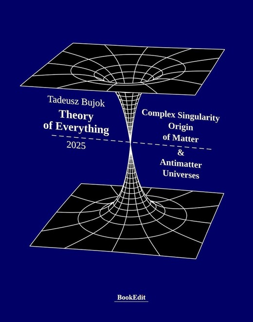 okładka Theory of Everything. Complex Singularity Origin of Matter & Antimatter Universes książka | Tadeusz Bujok